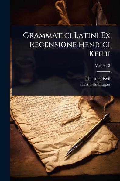 Grammatici Latini Ex Recensione Henrici Keilii