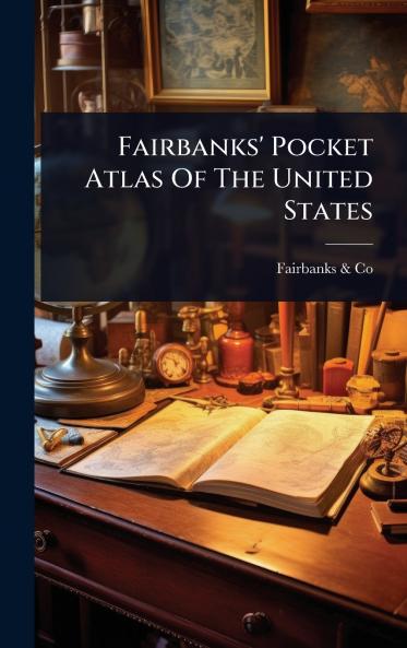 Fairbanks' Pocket Atlas Of The United States