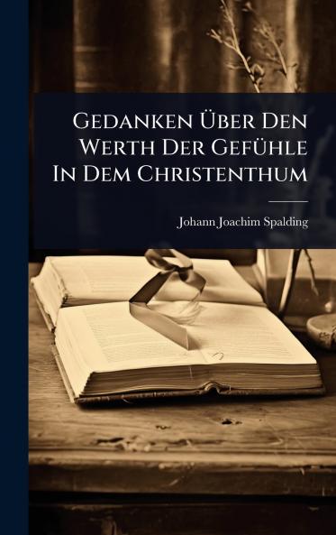 Gedanken Ã&#156;ber Den Werth Der GefÃ1/4hle In Dem Christenthum