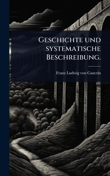 Geschichte und systematische Beschreibung.