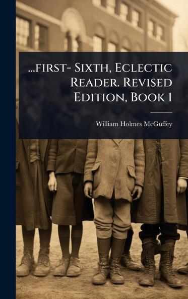 ...first- Sixth Eclectic Reader. Revised Edition Book 1