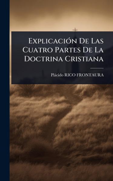 ExplicaciÃ3n De Las Cuatro Partes De La Doctrina Cristiana