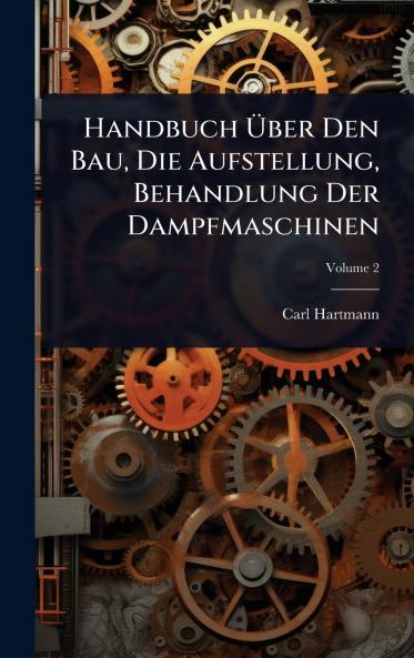 Handbuch Ã&#156;ber Den Bau Die Aufstellung Behandlung Der Dampfmaschinen