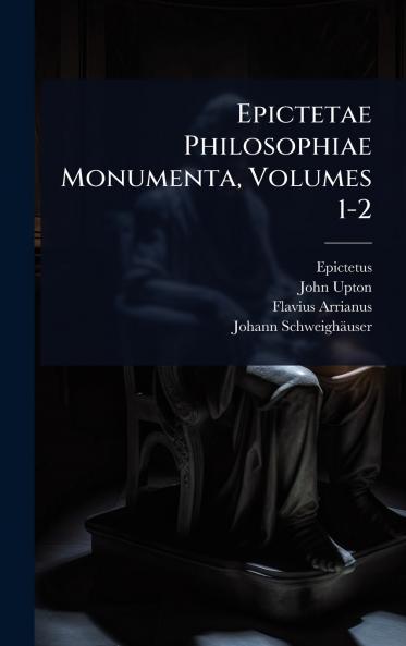 Epictetae Philosophiae Monumenta Volumes 1-2