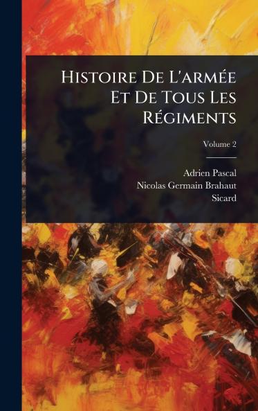 Histoire De L'armÃ(c)e Et De Tous Les RÃ(c)giments