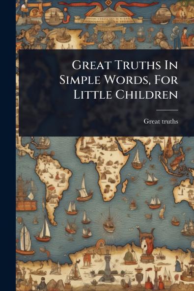 Great Truths In Simple Words For Little Children