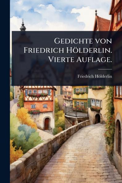 Gedichte von Friedrich Hölderlin. Vierte Auflage.