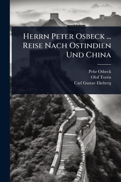 Herrn Peter Osbeck ... Reise Nach Ostindien Und China