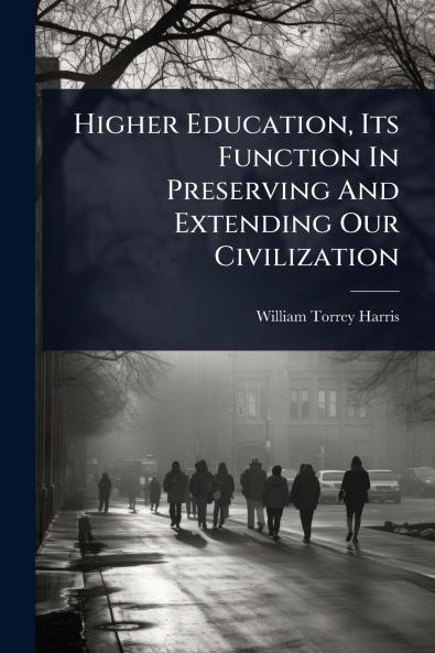 Higher Education Its Function In Preserving And Extending Our Civilization