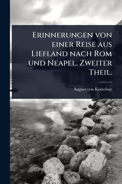 Erinnerungen von einer Reise aus Liefland nach Rom und Neapel. Zweiter Theil.