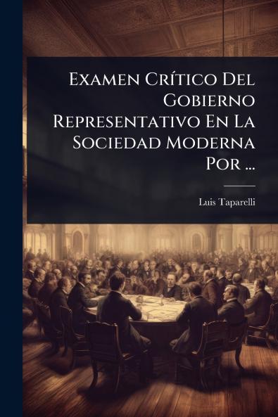 Examen CrÃ-tico Del Gobierno Representativo En La Sociedad Moderna Por ...