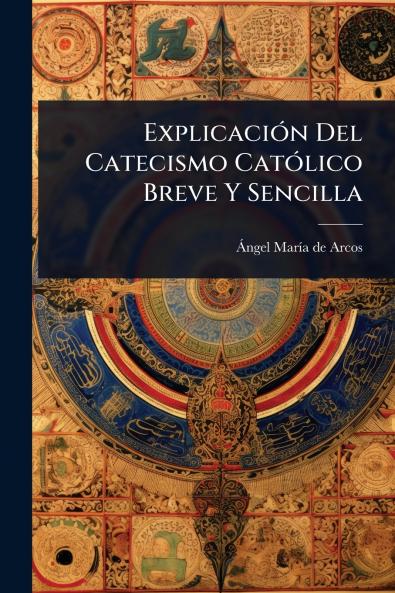 ExplicaciÃ3n Del Catecismo CatÃ3lico Breve Y Sencilla
