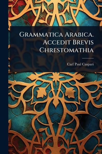 Grammatica Arabica. Accedit Brevis Chrestomathia