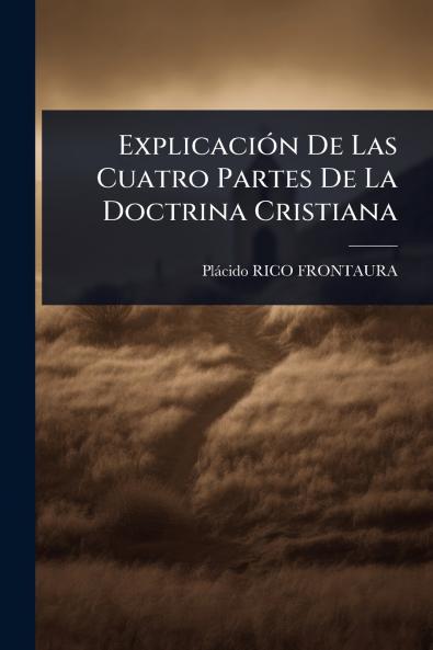 ExplicaciÃ3n De Las Cuatro Partes De La Doctrina Cristiana