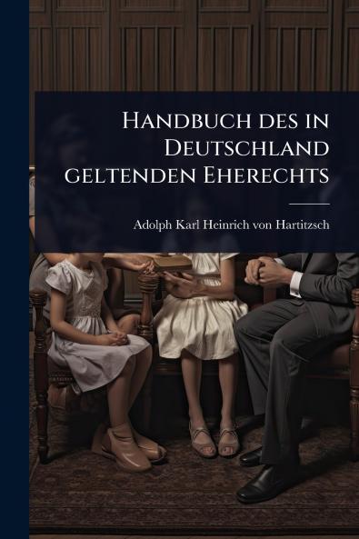Handbuch des in Deutschland geltenden Eherechts