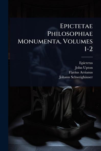 Epictetae Philosophiae Monumenta Volumes 1-2