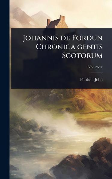 Johannis de Fordun Chronica gentis Scotorum
