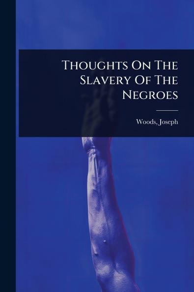 Thoughts On The Slavery Of The Negroes