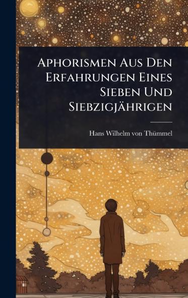 Aphorismen Aus Den Erfahrungen Eines Sieben Und Siebzigjährigen