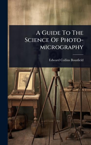 Guide To The Science Of Photo-micrography