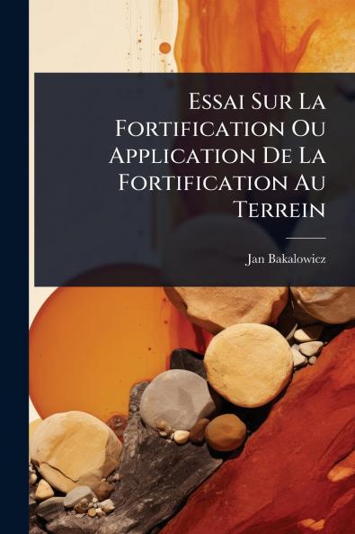 Essai Sur La Fortification Ou Application De La Fortification Au Terrein