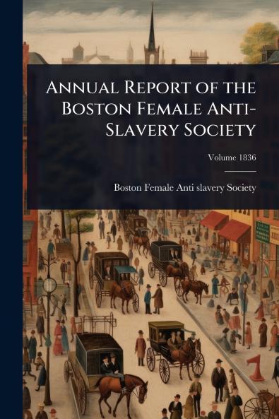 Annual Report of the Boston Female Anti-Slavery Society