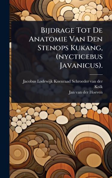 Bijdrage Tot De Anatomie Van Den Stenops Kukang (nycticebus Javanicus).