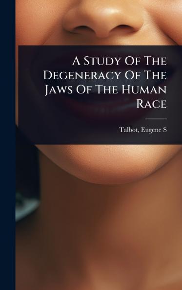 Study Of The Degeneracy Of The Jaws Of The Human Race