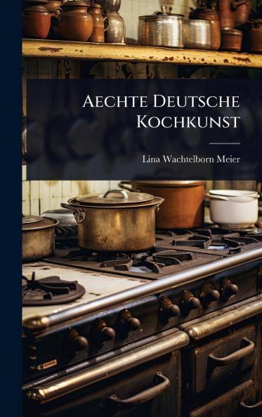 Aechte Deutsche Kochkunst