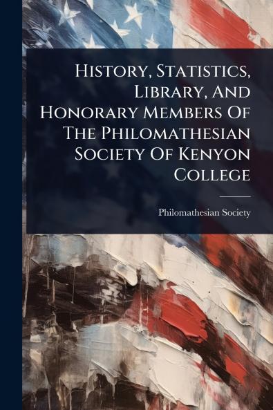 History Statistics Library And Honorary Members Of The Philomathesian Society Of Kenyon College