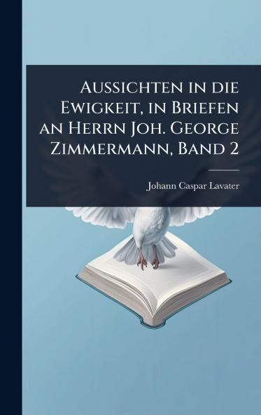 Aussichten in die Ewigkeit in Briefen an Herrn Joh. George Zimmermann Band 2