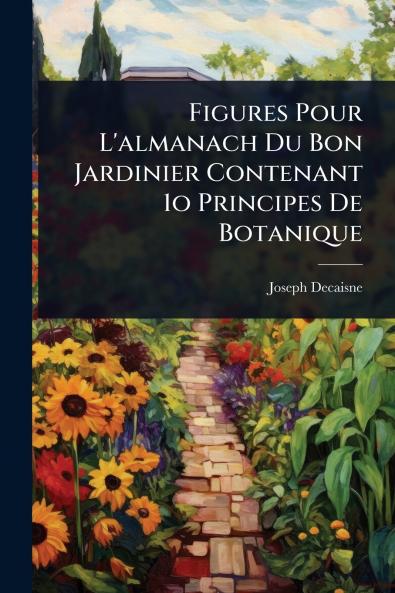 Figures Pour L'almanach Du Bon Jardinier Contenant 1o Principes De Botanique