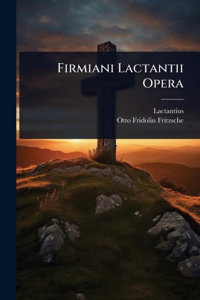 Firmiani Lactantii Opera