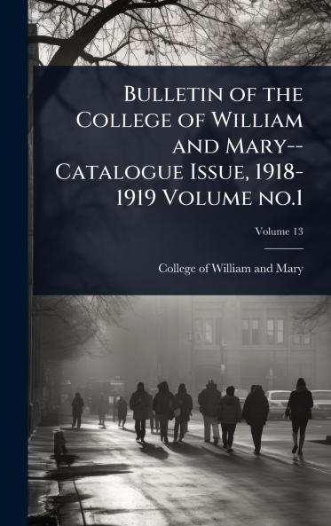 Bulletin of the College of William and Mary--Catalogue Issue 1918-1919 Volume no.1
