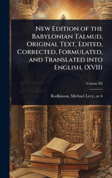 New Edition of the Babylonian Talmud Original Text Edited Corrected Formulated and Translated into English (XVII)