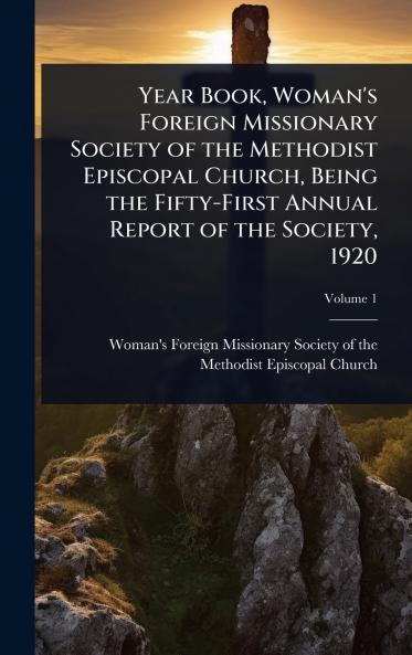Year Book Woman's Foreign Missionary Society of the Methodist Episcopal Church Being the Fifty-First Annual Report of the Society 1920