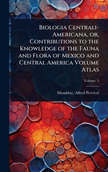 Biologia Centrali-Americana or Contributions to the Knowledge of the Fauna and Flora of Mexico and Central America Volume Atlas