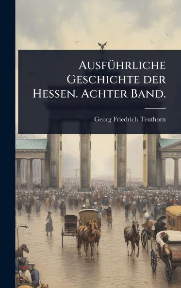 AusfÃ1/4hrliche Geschichte der Hessen. Achter Band.