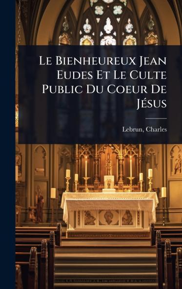 Bienheureux Jean Eudes Et Le Culte Public Du Coeur De JÃ(c)sus
