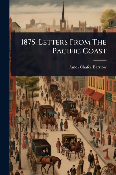 1875. Letters From The Pacific Coast