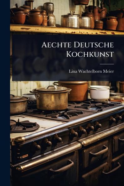 Aechte Deutsche Kochkunst