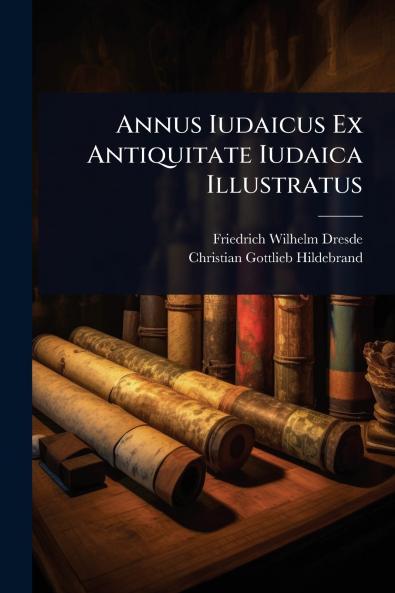 Annus Iudaicus Ex Antiquitate Iudaica Illustratus