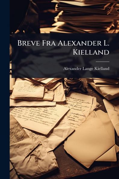 Breve Fra Alexander L. Kielland