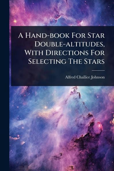 Hand-book For Star Double-altitudes With Directions For Selecting The Stars