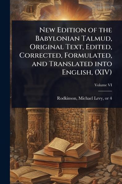 New Edition of the Babylonian Talmud Original Text Edited Corrected Formulated and Translated into English (XIV)