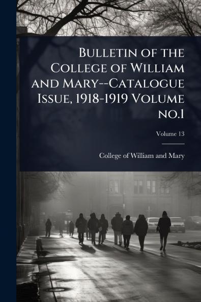 Bulletin of the College of William and Mary--Catalogue Issue 1918-1919 Volume no.1