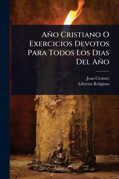 Año Cristiano O Exercicios Devotos Para Todos Los Dias Del Año