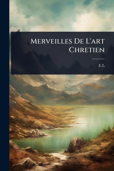 Merveilles De L'art Chretien
