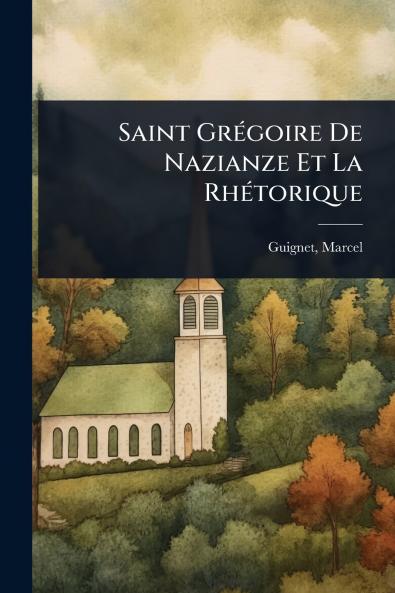 Saint GrÃ(c)goire De Nazianze Et La RhÃ(c)torique