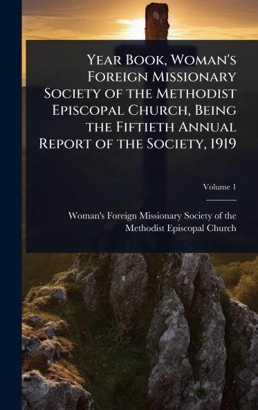 Year Book Woman's Foreign Missionary Society of the Methodist Episcopal Church Being the Fiftieth Annual Report of the Society 1919